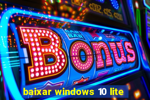 baixar windows 10 lite